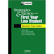Strategies & Tactics for the First Year Law Student: Maximize Your Grades