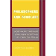 Philosophers and Scholars Wolfson, Guttmann and Strauss on the History of Jewish Philosophy