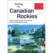 Touring Canadian Rockies : Fly-Drive Holidays and Rail Journeys in Alberta and British Columbia