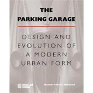 The Parking Garage Design and Evolution of a Modern Urban Form