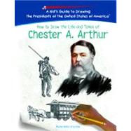 How To Draw The Life And Times Of Chester A. Arthur