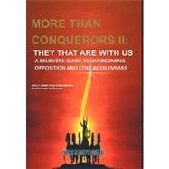 More Than Conquerors Ii: They That Are with Us : A Believer's Guide to Overcoming Opposition and Ethical Dilemmas