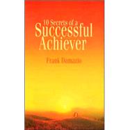 10 Secrets of a Successful Achiever : Living the Life God Intended for You