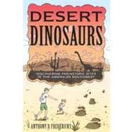 Desert Dinosaurs Discovering Prehistoric Sites in the American Southwest