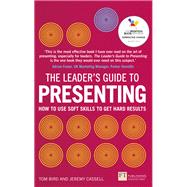 Leader's Guide to Presenting, The How to Use Soft Skills to Get Hard Results