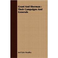 Grant and Sherman : Their Campaigns and Generals