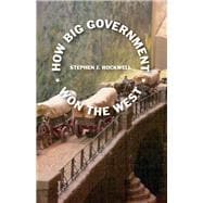 How Big Government Won the West,9781631929984
