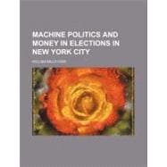 Machine Politics and Money in Elections in New York City