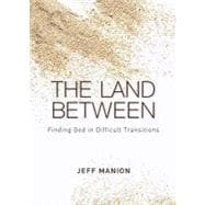 Land Between : Finding God in Difficult Transitions