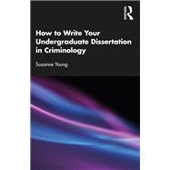 How to Write Your Undergraduate Dissertation in Criminology