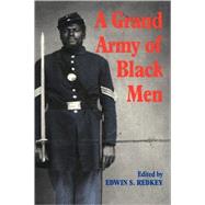 A Grand Army of Black Men: Letters from African-American Soldiers in the Union Army 1861â€“1865
