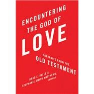 Encountering the God of Love: Portraits From the Old Testament