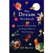 The Dream Workbook Discover the Knowledge and Power Hidden in Your Dreams