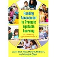 Reading Assessment to Promote Equitable Learning An Empowering Approach for Grades K-5