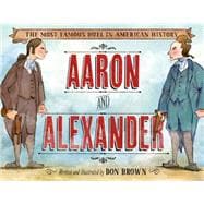 Aaron and Alexander The Most Famous Duel in American History