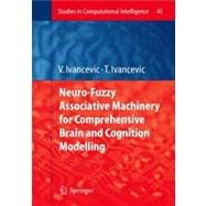 Neuro-fuzzy Associative Machinery for Comprehensive Brain and Cognition Modelling