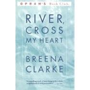 River, Cross My Heart A Novel