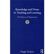 Knowledge and Virtue in Teaching and Learning: The Primacy of Dispositions