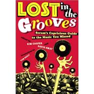 Lost in the Grooves: Scram's Capricious Guide to the Music You Missed