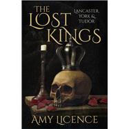 The Lost Kings Lancaster, York and Tudor