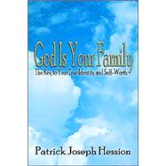 God Is Your Family : The Key to Your True Identity and Self-Worth