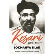 Kesari Selected Essays Lokmanya Tilak | Revolutionary Writings on Swaraj, Nationalism & Social Reform | A Historic Collection from the Iconic Newspaper (1886–1918)