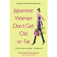 Japanese Women Don't Get Old or Fat Secrets of My Mother's Tokyo Kitchen