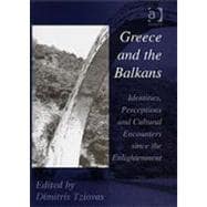 Greece and the Balkans: Identities, Perceptions and Cultural Encounters since the Enlightenment
