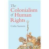 The Colonialism of Human Rights Ongoing Hypocrisies of Western Liberalism