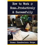How to Work at Home Productively & Successfully