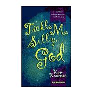 Tickle Me Silly, God : An Invitation to Experience the Joy of the Lord
