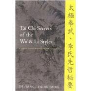 Tai Chi Secrets of the Wu & Li Styles Chinese Classics, Translations, Commentary