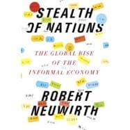 Stealth of Nations The Global Rise of the Informal Economy