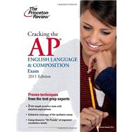 Cracking the AP English Language & Composition Exam, 2011 Edition