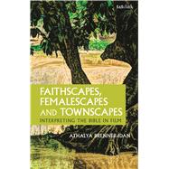 Faithscapes, Femalescapes and Townscapes Interpreting the Bible in Film