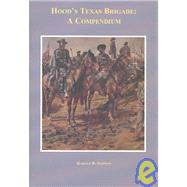 Hood's Texas Brigade: A Compendium