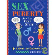 Sex, Puberty, and All That Stuff: A Guide to Growing Up
