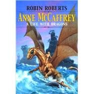 Anne Mccaffrey : A Life with Dragons