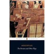 Persians and Other Plays : The Persians - Prometheus Bound - Seven Against Thebes - The Suppliants