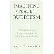 Imagining a Place for Buddhism Literary Culture and Religious Community in Tamil-Speaking South India