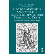 George Augustus Sala and the Nineteenth-Century Periodical Press
