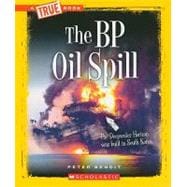 The BP Oil Spill (A True Book: Disasters)