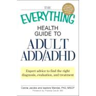 The Everything Health Guide to Adult Add/Adhd