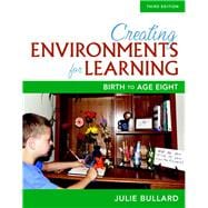 Creating Environments for Learning Birth to Age Eight, with Enhanced Pearson eText -- Access Card Package