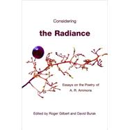 Considering the Radiance Essays on the Poetry of A. R. Ammons