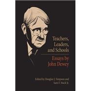 Teachers, Leaders, and Schools: Essays by John Dewey