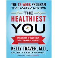 The Healthiest You Take Charge of Your Brain to Take Charge of Your Life