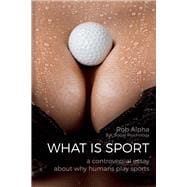 What is Sport A Controversial Essay About Why Humans Practice Sports