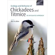 Ecology and Behavior of Chickadees and Titmice An Integrated Approach