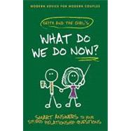 What Do We Do Now?: Keith and the Girl's Smart Answers to Your Stupid Relationship Questions